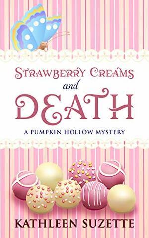 Strawberry Creams and Death: A Pumpkin Hollow Mystery, book 15 by Kathleen Suzette