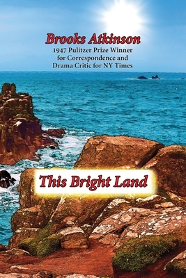 This Bright Land: A Personal View by Brooks Atkinson, Dale Steve Gierhart