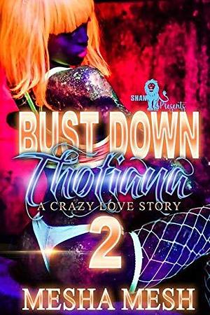 Bust Down Thotiana 2: A Crazy Love Story by Mesha Mesh, Mesha Mesh