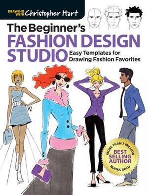 The Beginner's Fashion Design Studio: Easy Templates for Drawing Fashion Favorites by Christopher Hart