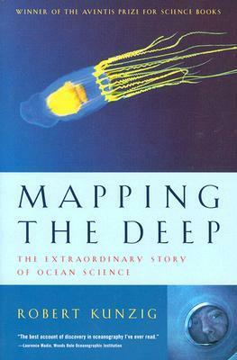 Mapping the Deep: The Extraordinary Story of Ocean Science by Robert Kunzig