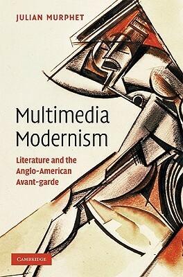 Multimedia Modernism by Julian Murphet