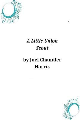 A Little Union Scout by Joel Chandler Harris