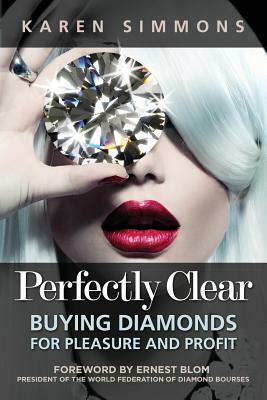 Perfectly Clear: Buying Diamonds for Pleasure and Profit by Karen Simmons