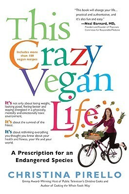 This Crazy Vegan Life: A Prescription for an Endangered Species by Christina Pirello