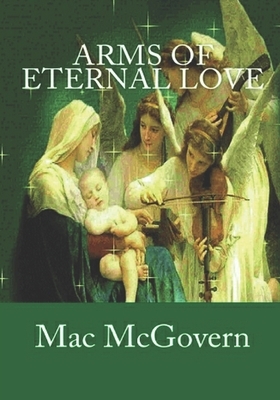 Arms Of Eternal Love: "when Jesus prayed, few listened, when we pray, Jesus always listens" by Omi Jerry McGovern, Richard Johnson, Mac McGovern