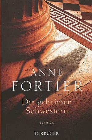 Die geheimen Schwestern: Roman by Anne Fortier