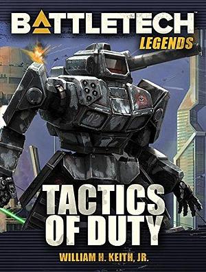 BattleTech Legends: Tactics of Duty by William H. Keith Jr., William H. Keith Jr.