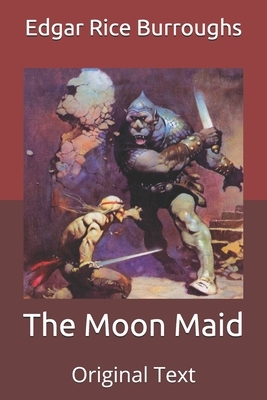 The Moon Maid: Original Text by Edgar Rice Burroughs