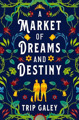 A Market of Dreams and Destiny by Trip Galey