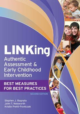 Linking Authentic Assessment and Early Childhood Intervention: Best Measures for Best Practices, Second Edition by Kristie Pretti-Frontczak, Stephen J. Bagnato, John Neisworth