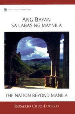 Ang Bayan Sa Labas Ng Maynila (The Nation Beyond Manila) by Rosario Cruz-Lucero