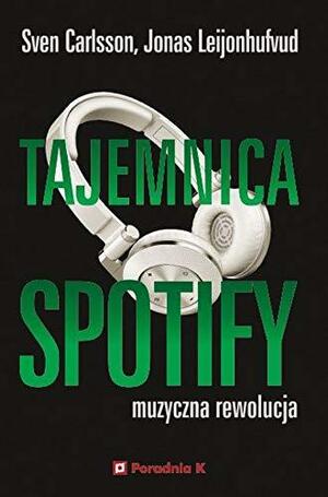 Tajemnica Spotify. Muzyczna rewolucja by Jonas Leijonhufvud, Sven Carlsson