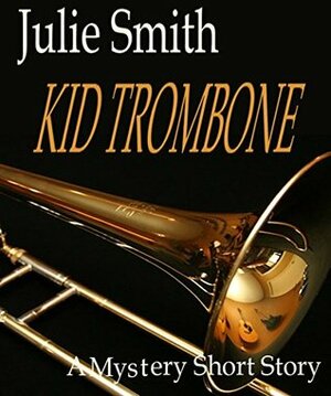 Kid Trombone: A Talba Wallis Mystery Short Story by Julie Smith