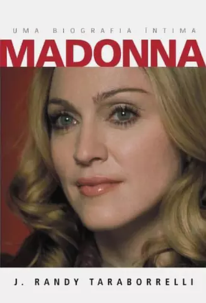 Madonna: uma biografia by J. Randy Taraborrelli