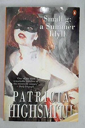 Small g: a Summer Idyll by Patricia Highsmith