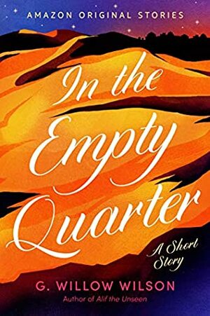 In the Empty Quarter by G. Willow Wilson