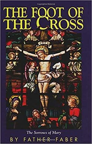 The Foot of the Cross by Frederick William Faber