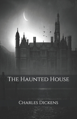 The Haunted House by Charles Dickens