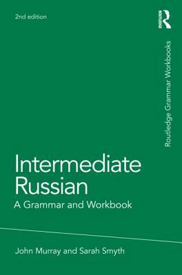 Intermediate Russian: A Grammar and Workbook by Sarah Smyth, John Murray