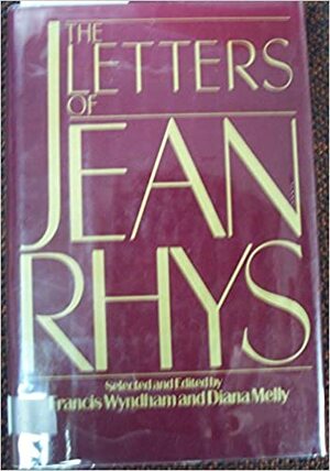 The Letters of Jean Rhys by Diana Melly, Jean Rhys, Francis Wyndham