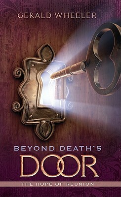 Beyond Death's Door: The Hope for Reunion by Gerald Wheeler