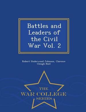 Battles and Leaders of the Civil War Vol. 2 - War College Series by Clarence Clough Buel, Robert Underwood Johnson