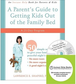 A Parent's Guide to Getting Kids Out of the Family Bed: A 21-Day Program [With CDROM] by Lawrence E. Shapiro