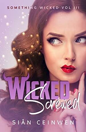 Wicked Screwed by Sian Ceinwen