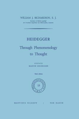 Heidegger: Through Phenomenology to Thought by W. J. Richardson