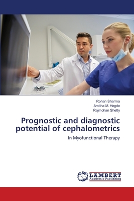 Prognostic and diagnostic potential of cephalometrics by Amitha M. Hegde, Rajmohan Shetty, Rohan Sharma
