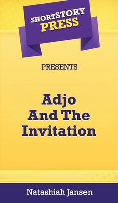 Short Story Press Presents Adjo And The Invitation by Natashiah Jansen