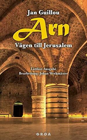 Arn - Vägen till Jerusalem: Lättläst-Ausgabe by Jan Guillou, Johan Werkmäster