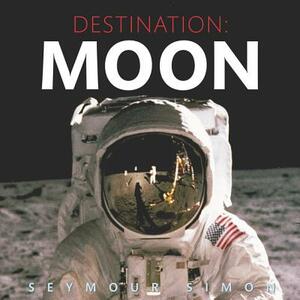 Destination: Moon by Seymour Simon