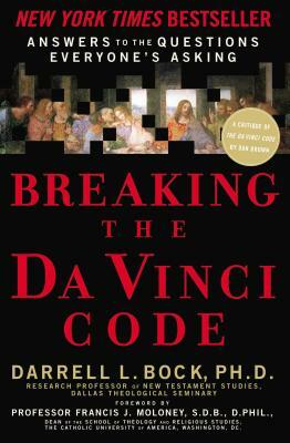 Breaking the Da Vinci Code: Answers to the Questions Everyone's Asking by Darrell L. Bock
