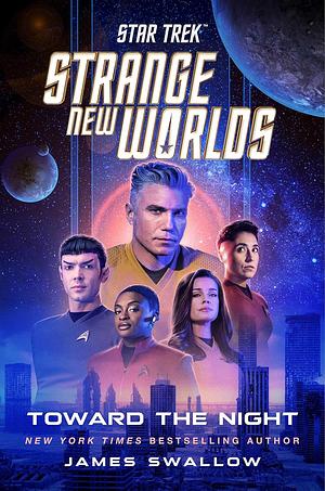 Star Trek: Strange New Worlds: Toward the Night by James Swallow. Das Cover zeigt Teile der Crew (Ortegas, Pike, Uhura, Spock und Una) vor mehreren Monden oder Planeten und einer Skyline.