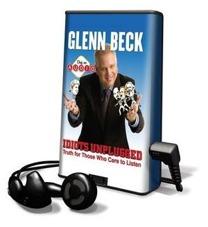 Idiots Unplugged: Truth for Those Who Care to Listen by Glenn Beck
