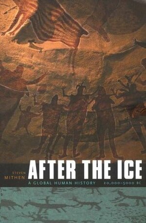 After the Ice: A Global Human History, 20,000-5000 BC by Steven Mithen