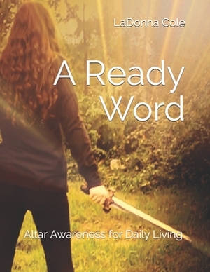 A Ready Word: Altar Awareness for Daily Living by Ladonna Cole