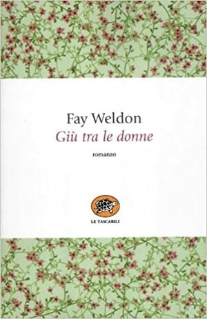 Giù tra le donne by Fay Weldon