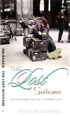 The Lost Suitcase: Reflections on the Literary Life by Nicholas Delbanco