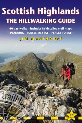 Scottish Highland Hillwalking Guide: 60 Day-Walks: Includes 90 Detailed Trail Maps - Planning, Places to Stay, Places to Eat by Jim Manthorpe