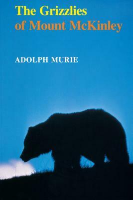 The Grizzlies of Mount McKinley by Adolph Murie