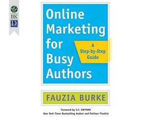 Online Marketing for Busy Authors: A Step-By-Step Guide by Fauzia Burke