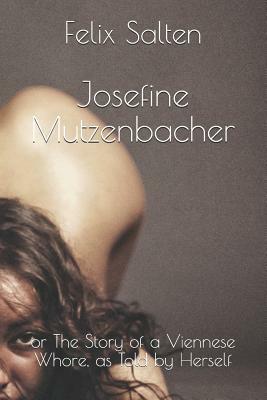 Josefine Mutzenbacher: or The Story of a Viennese Whore, as Told by Herself by Felix Salten
