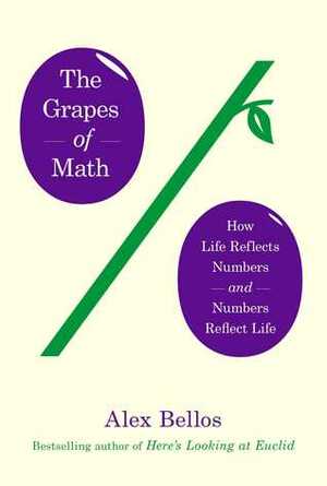 The Grapes of Math: How Life Reflects Numbers and Numbers Reflect Life by Alex Bellos