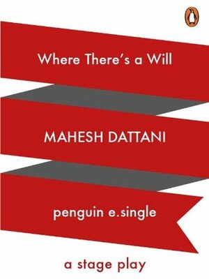 Where There's a Will: A Stage Play by Mahesh Dattani