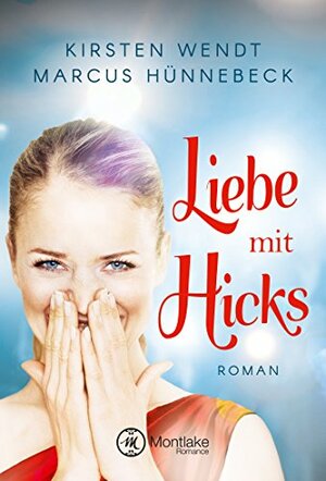Liebe mit Hicks by Kirsten Wendt, Marcus Hünnebeck