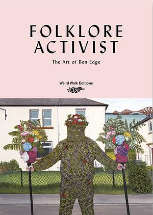 Folklore Activist: The Art of Ben Edge by Weird Walk