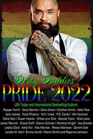 Dirty Daddies Pride 2022 by Dakota Trace, M.A. Innes, Jacki James, Aster Rae, Chara Croft, Kelly Fox, Della Cain, Reese Morrison, Delia Grace, Daryl Banner, Maren Smith, Chloe Lynn Ellis, Nora Phoenix, Emma Alcott, Rayanna Jamison, Siobhan Smile, P.D. Carter, Lorelei M. Hart, Susan Hawke, Pepper North, Morticia Knight, Lesley Clark, Gianni Holmes, Jamie Merrick, Sammi Cee, Mika Lane, K.M. Neuhold, Ava Sinclair, Mia Monroe